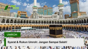 Syarat dan Rukun Umroh Jangan Sampai Salah