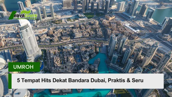 tempat hits dekat bandara dubai praktis dan seru