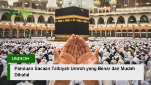 panduan bacaan talbiyah umroh yang benar dan mudah dihafal