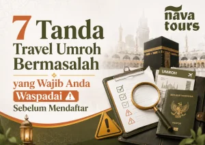 7 Tanda Travel Umroh Bermasalah yang Wajib Anda Waspadai | Nava Tours