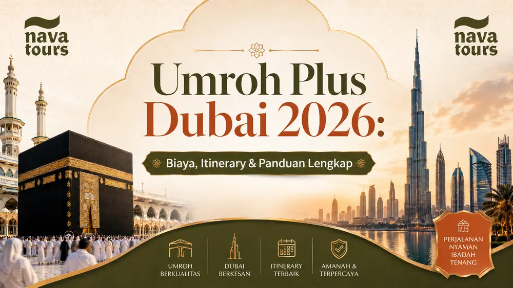 Umroh Plus Dubai 2026 - Itinerary, Biaya dan Panduan | Nava Tours